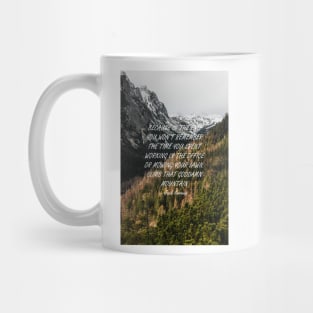 Climb that goddamn mountain Mug